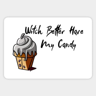 Witch Better Have My Candy Magnet